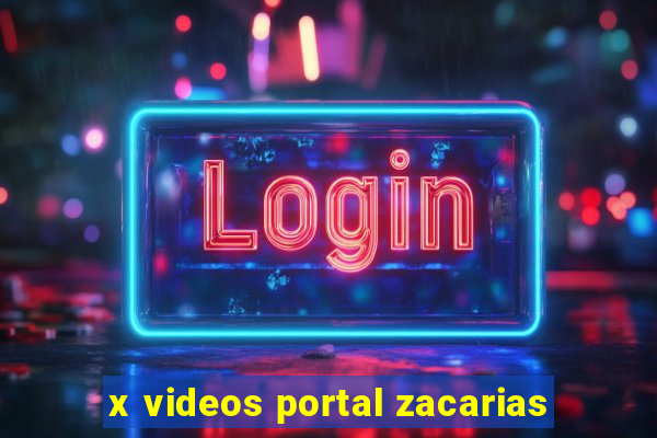 x videos portal zacarias